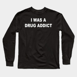 DRUG ADDICT Long Sleeve T-Shirt